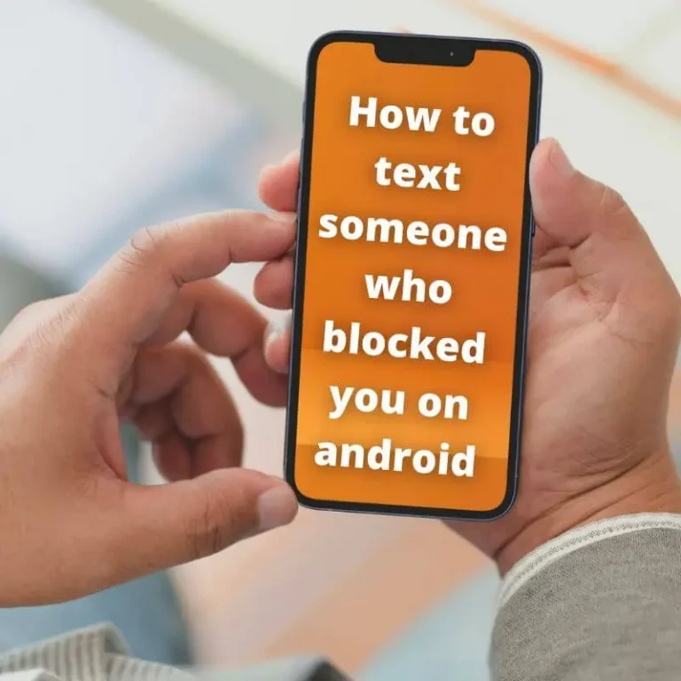 How to text someone who blocked you on Android and WhatsApp 13 unique ways